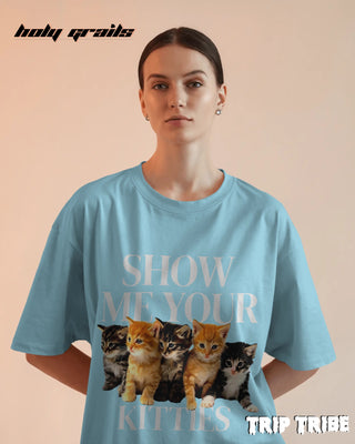 Women in Street Style 'Show Me Your Kitties' Baby Blue 240 GSM 100% Cotton Oversize Tee HG x Trip Tribe - Front