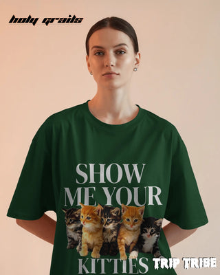 Women in Street Style 'Show Me Your Kitties' Bottle Green 240 GSM 100% Cotton Oversize Tee HG x Trip Tribe - Front