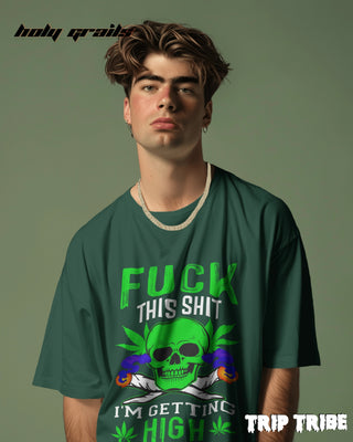 Men in Street Style 'Fck This Shi I’m Getting High' Bottle Green 240 GSM 100% Cotton Oversize Tee HG x Trip Tribe - Front