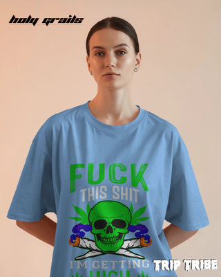 Women in Street Style 'Fck This Shi I’m Getting High' Baby Blue 240 GSM 100% Cotton Oversize Tee HG x Trip Tribe - Front